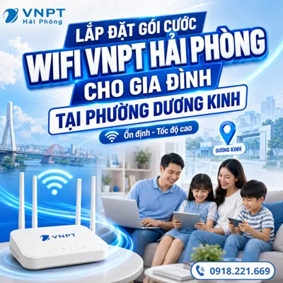 Lắp Đặt Gói Cước WiFi VNPT Hải Phòng Cho Gia Đình Tại Phường Dương Kinh