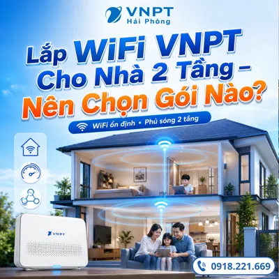 Lắp WiFi VNPT Cho Nhà 2 Tầng – Nên Chọn Gói Nào?