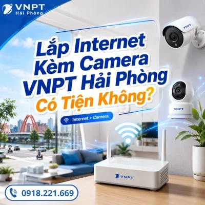Lắp Internet Kèm Camera VNPT Hải Phòng Có Tiện Không?