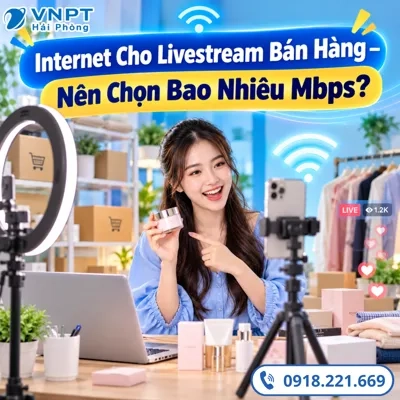 Internet Cho Livestream Bán Hàng – Nên Chọn Bao Nhiêu Mbps?