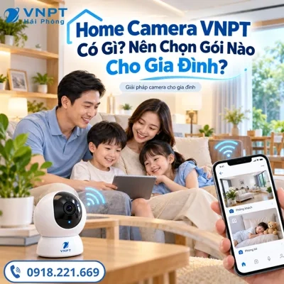 Home Camera VNPT Có Gì? Nên Chọn Gói Nào Cho Gia Đình?
